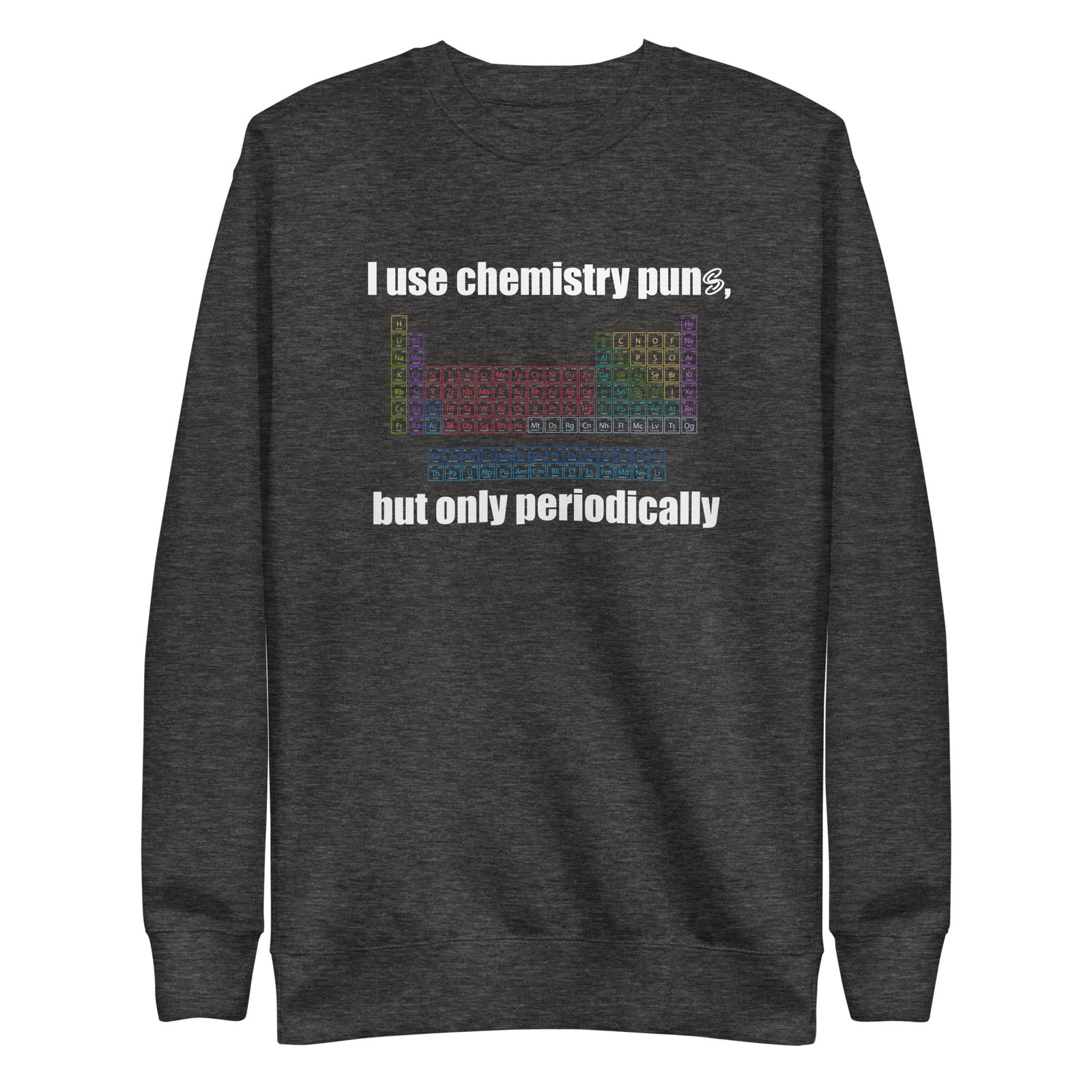 Chemistry "I Use Chemistry Puns, But Only Periodically" Sweatshirt