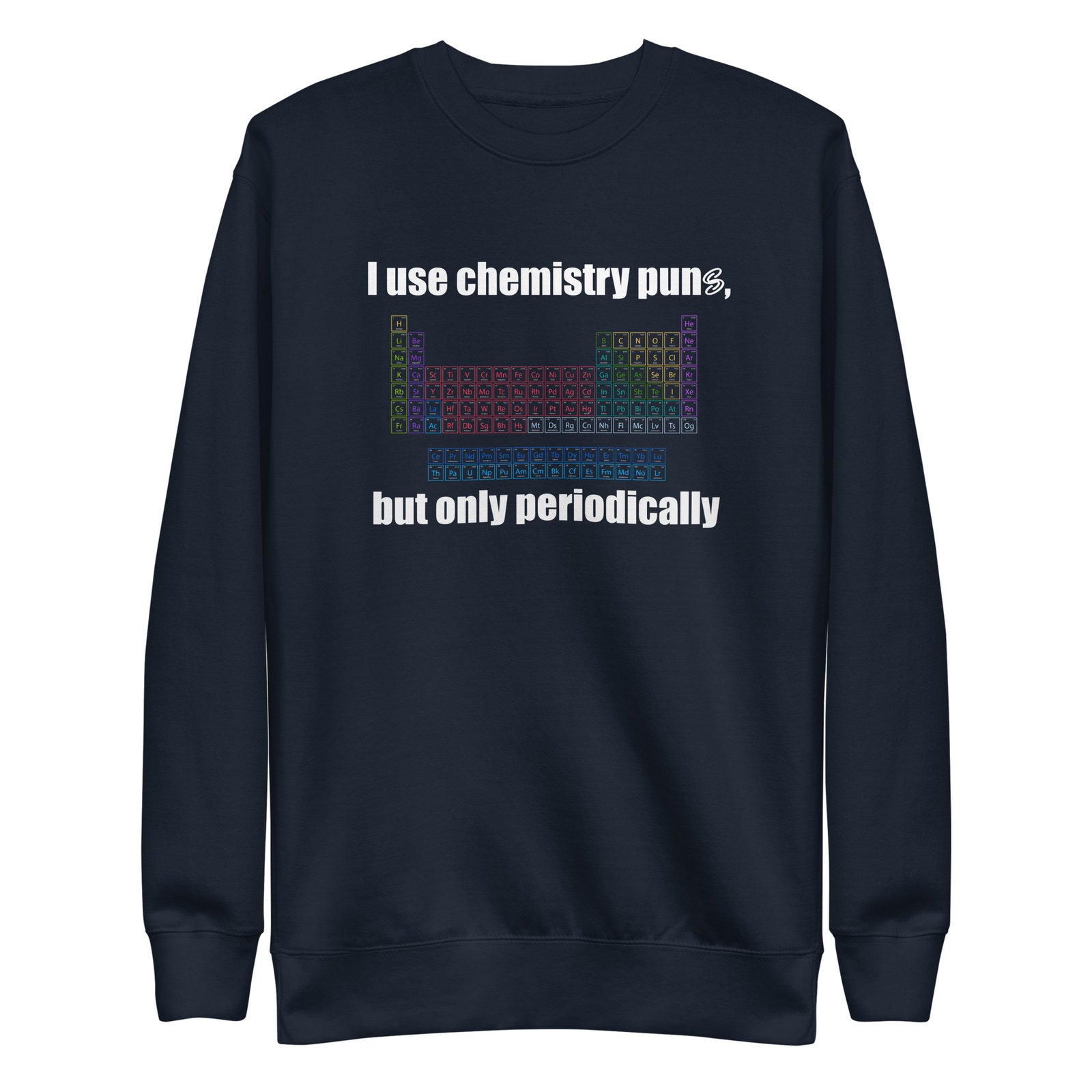 Chemistry: "I Use Chemistry Puns, But Only Periodically" Sweatshirt - Image 2